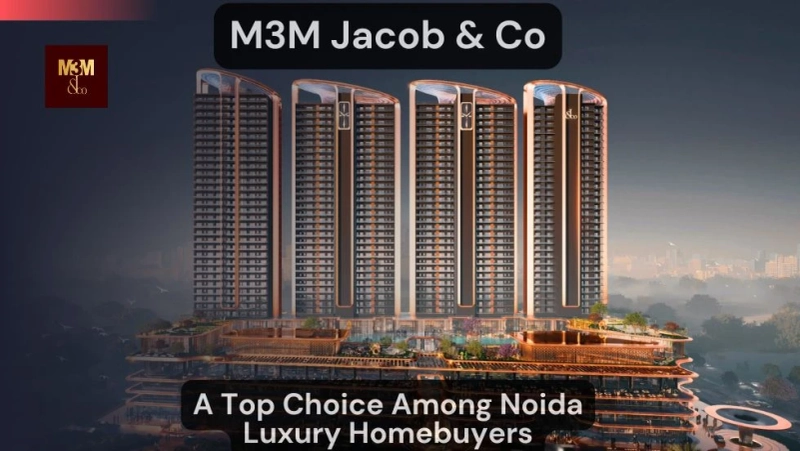 What Makes M3M Jacob and Co a Top Choice Among Noida Luxury Homebuyers