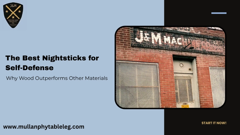 The Best Nightsticks for Self-Defense: Why Wood Outperforms Other Materials