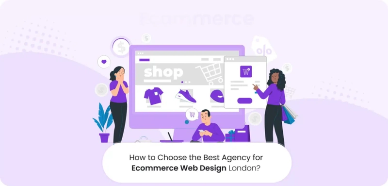 How to Choose the Best Agency for Ecommerce Web Design London?