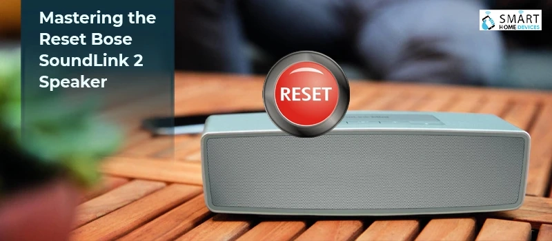 Mastering the Reset Bose SoundLink 2 Speaker?