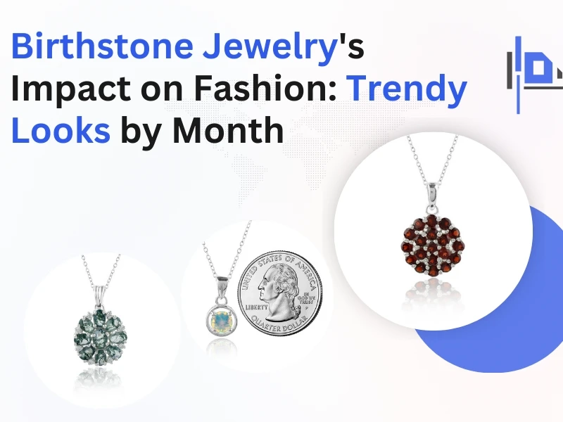 Birthstone Jewelry's Impact on Fashion: Trendy Looks by Month