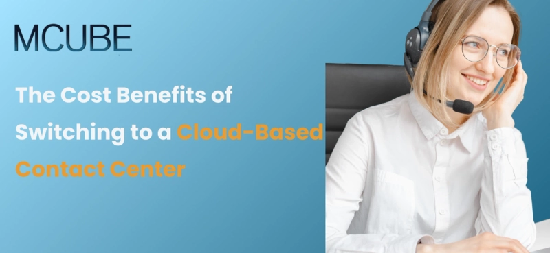 The Cost Benefits of Switching to a Cloud-Based Contact Center