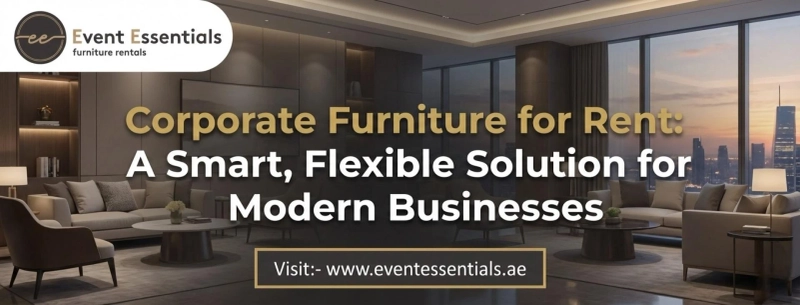 Corporate Furniture for Rent: The Smart Solution for Modern Businesses