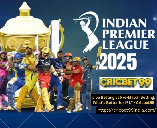 Live Betting vs Pre-Match Betting: What’s Better for IPL? - Cricbet99