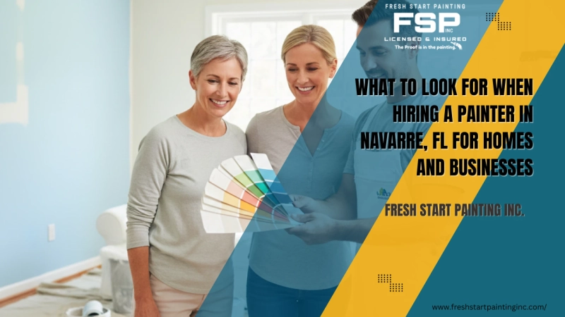 What to Look for When Hiring a Painter in Navarre, FL for Homes and Businesses