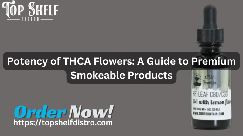 Potency of THCA Flowers: A Guide to Premium Smokeable Products