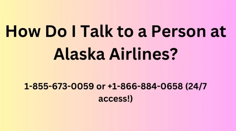 How Can I Talk to a Real Person at Alaska Airlines? - Dial +1-855-673-0059 or +1-866-884-0658 (24/7 access!)