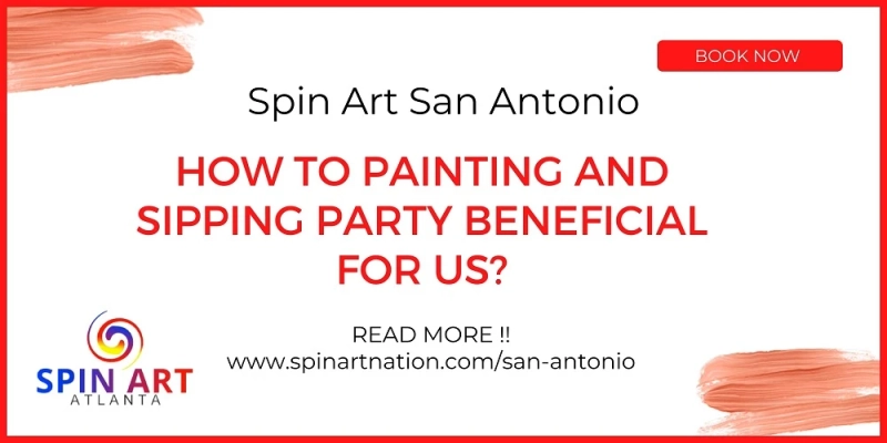 How To Painting and Sipping Party Beneficial for Us?