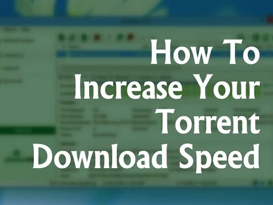 HOW TO MAKE UTORRENT DOWNLOAD FASTER