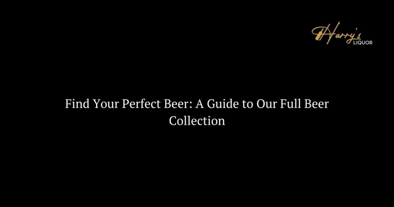 Find Your Perfect Beer: A Guide to Our Full Beer Collection