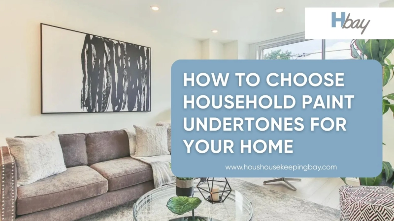 How to Choose Household Paint Undertones for Your Home?