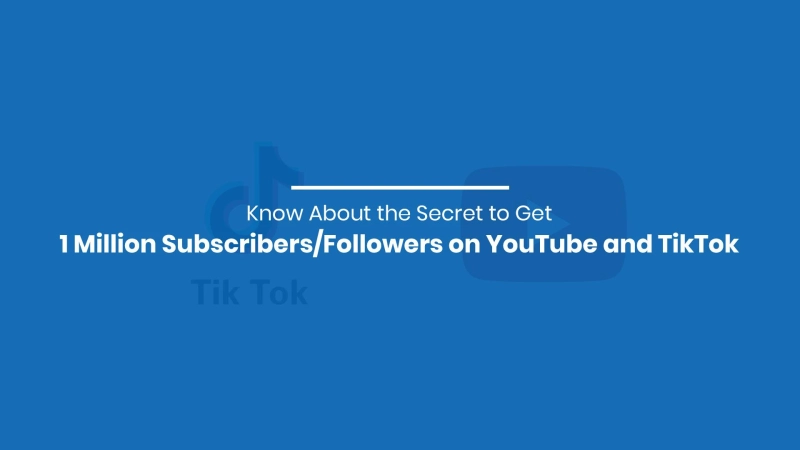 Know About the Secret to Get 1 Million Subscribers/Followers on YouTube and TikTok