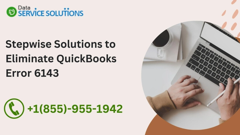 Solutions to QuickBooks Desktop Error 6143 [Step-by-Step Guide]