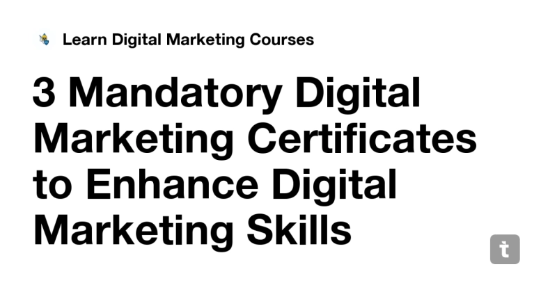 3 Mandatory Digital Marketing Certificates to Enhance Digital Marketing Skills