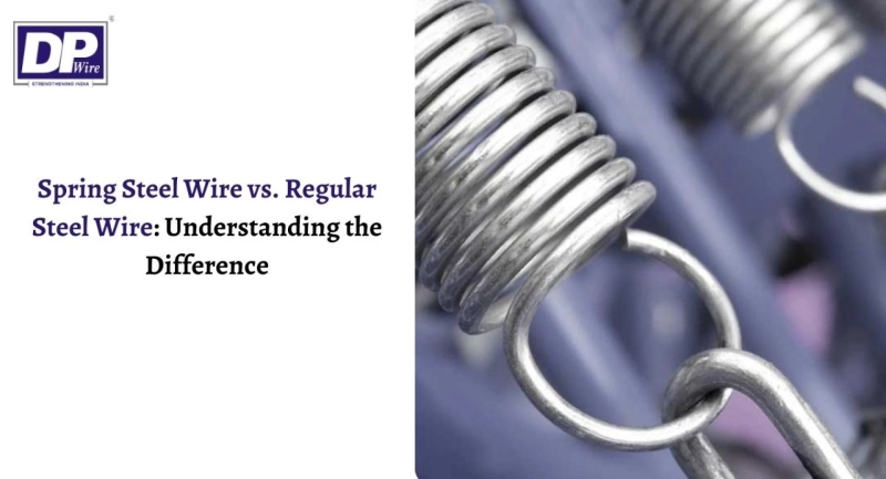 Spring Steel Wire vs. Regular Steel Wire: Understanding the Difference With DP Wires