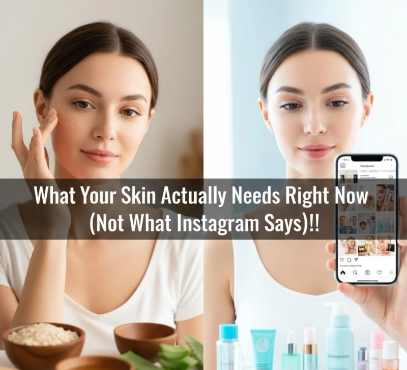 What Your Skin Actually Needs Right Now (Not What Instagram Says)!!