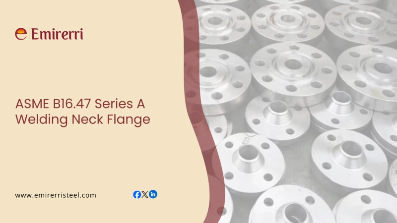 Everything You Need to Know About ASME B16 47 Series A Welding Neck Flange