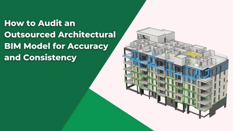 How to Audit an Outsourced Architectural BIM Model for Accuracy and Consistency