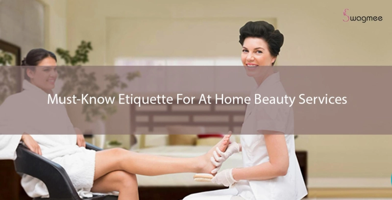 Must-Know Etiquette For At Home Beauty Services