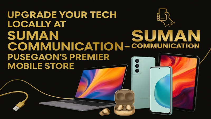 Upgrade Your Tech Locally at Suman Communication – Pusegaon's Premier Mobile Store