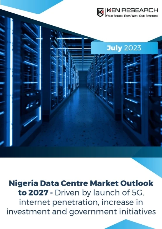 Nigeria data center market is in the growing stage, driven by internet penetration: Ken Research