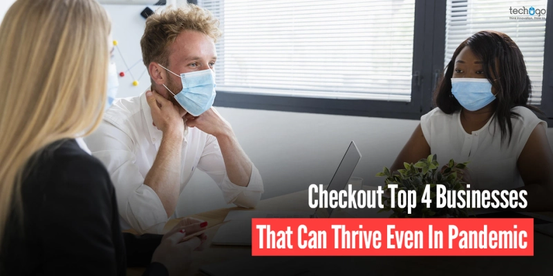 Checkout Top 4 Businesses That Can Thrive Even In Pandemic