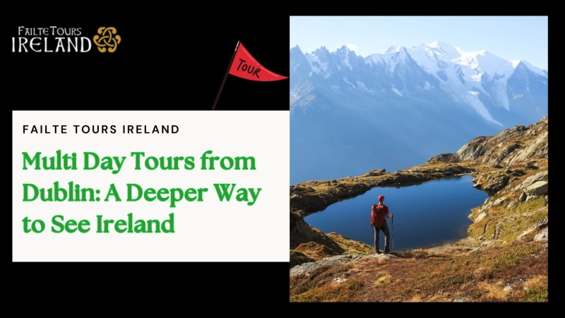 Multi Day Tours from Dublin: A Deeper Way to See Ireland