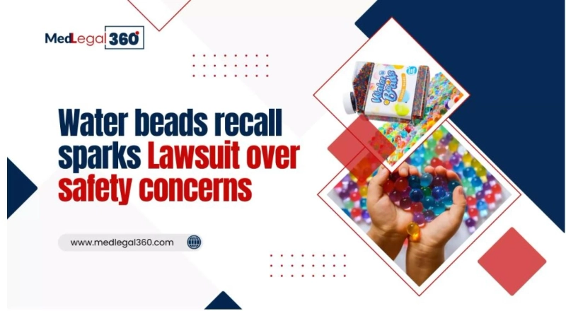 Product Safety in Question: Water Beads Recall and Lawsuit Proceedings