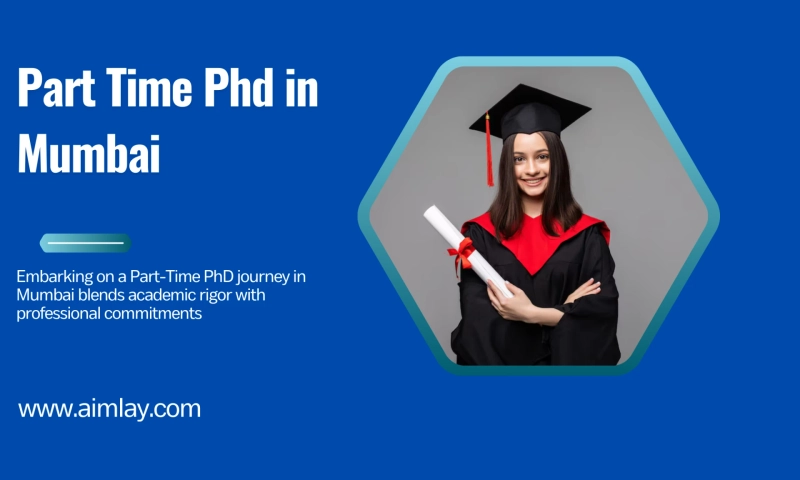 Part Time Phd in Mumbai: Admission, Courses Details, Entrance Exam, Eligibility Criteria