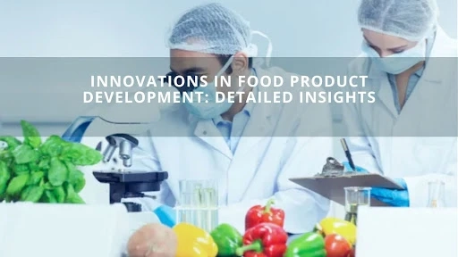 Innovations In Food Product Development: Detailed Insights