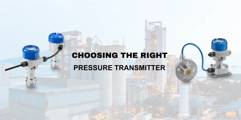 A Complete Guide to Choosing the Right Pressure Transmitter