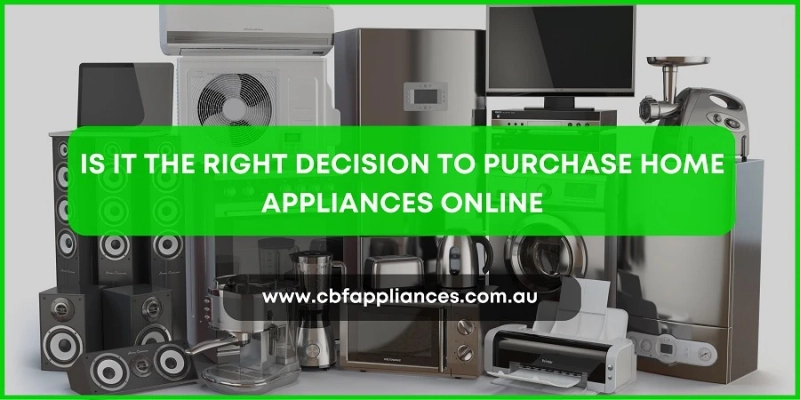 Is It the Right Decision to Purchase Home Appliances Online