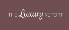 The Luxury Report: Your Gateway to the World of Refined Living and Exclusive Travel