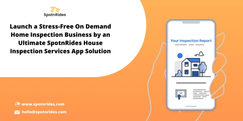 How SpotnRides App Solution Assists You To Launch On Demand Home Inspection Business?