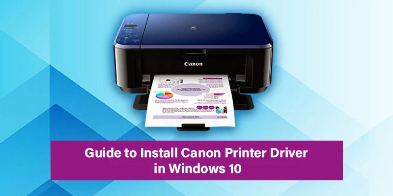 Guide to Install Canon Printer Driver in Windows 10