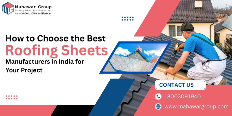 How to Choose the Best Roofing Sheets Manufacturers in India for Your Project