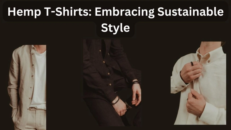 Hemp T-Shirts: Embracing Sustainable Style