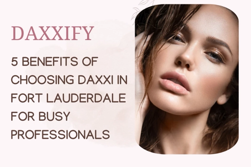 5 Benefits of Choosing Daxxi in Fort Lauderdale for Busy Professionals