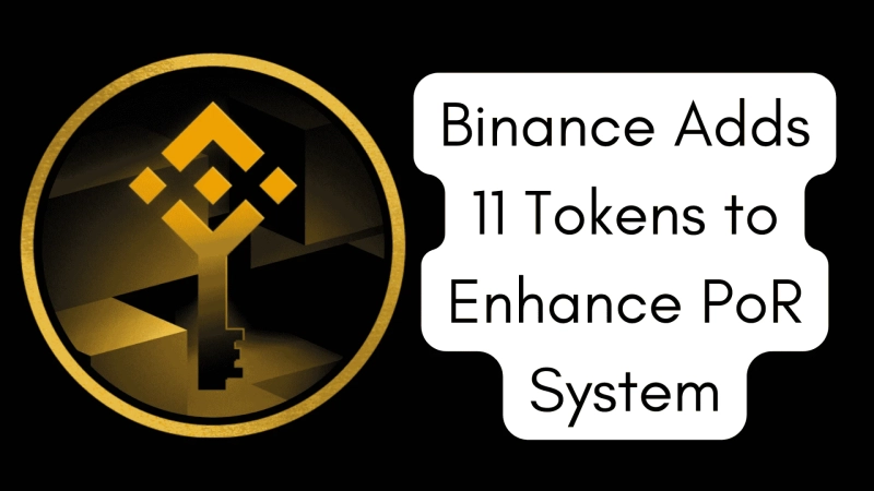 Binance Adds 11 Tokens to Enhance PoR System