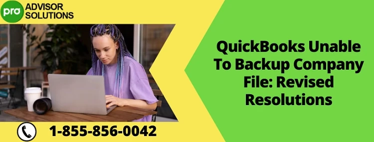 Easy Way To Fix QuickBooks Unable to Backup Company File Issue
