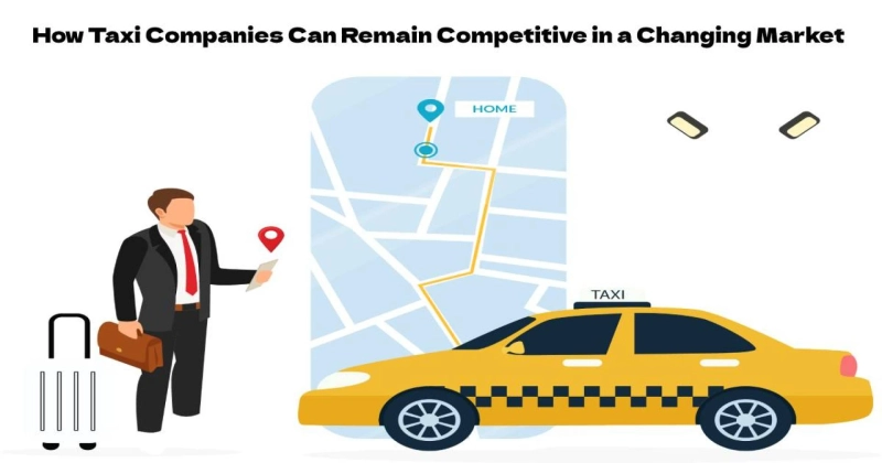 How Taxi Companies Can Remain Competitive in a Changing Market