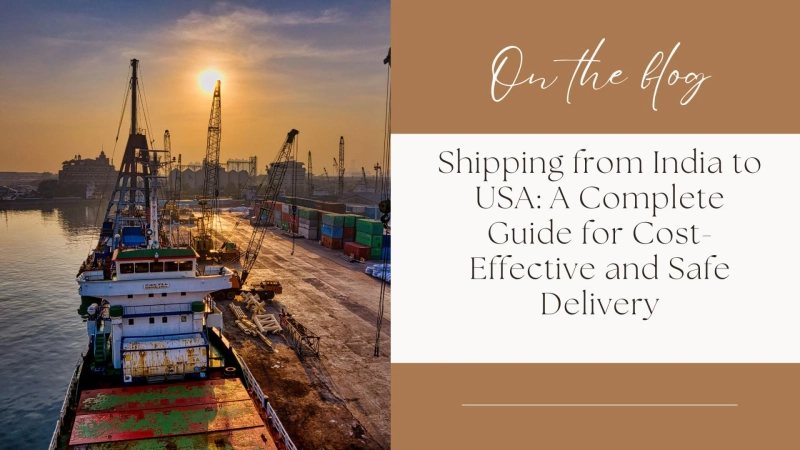 Shipping from India to USA: A Complete Guide for Cost-Effective and Safe Delivery