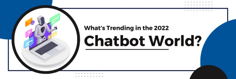 What’s Trending in the 2022 Chatbot World?