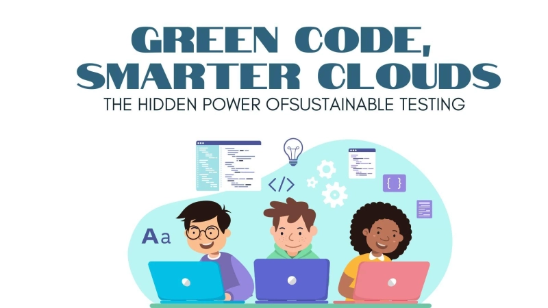 Why Sustainable Testing Matters in Today’s Cloud‑Driven World