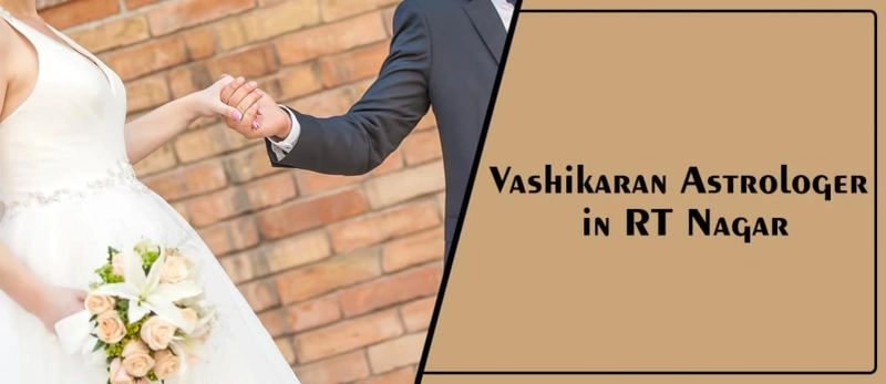 Vashikaran Astrologer in RT Nagar | Vashikaran Specialist