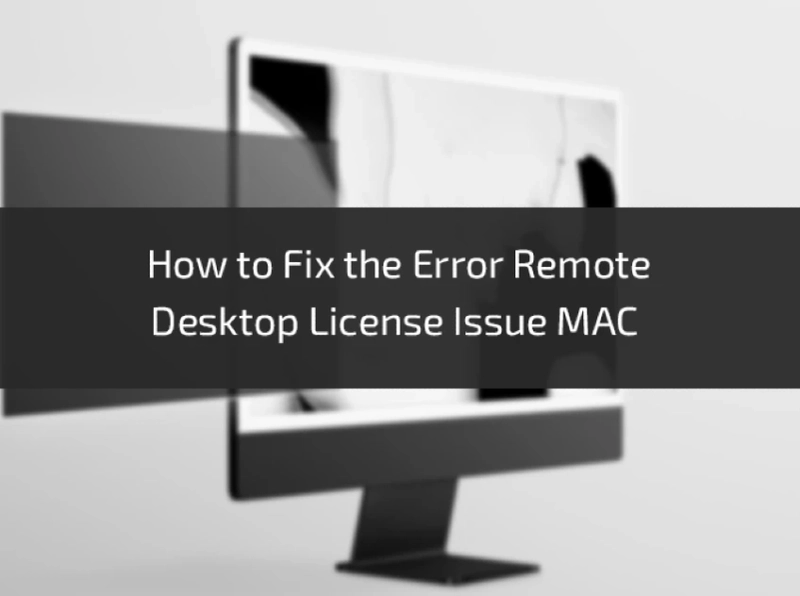 How to Fix the Error Remote Desktop License Issue MAC