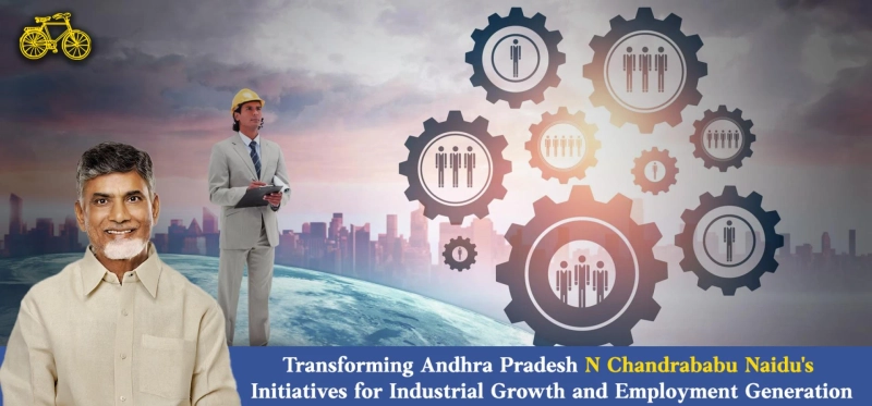 Transforming Andhra Pradesh: N Chandrababu Naidu's Initiatives for Industrial Growth and Employment Generation 