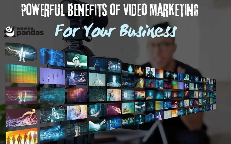 Powerful Benefits of Video Marketing For Your Business