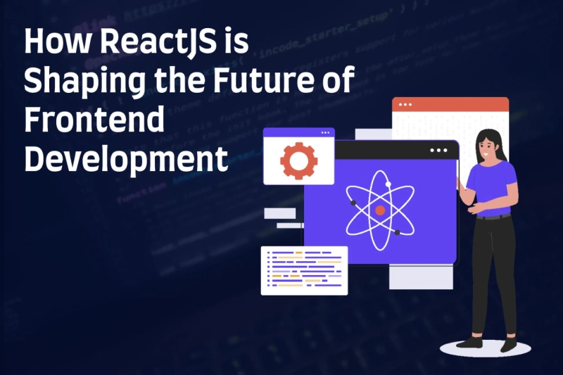 How ReactJS is Shaping the Future of Frontend Development