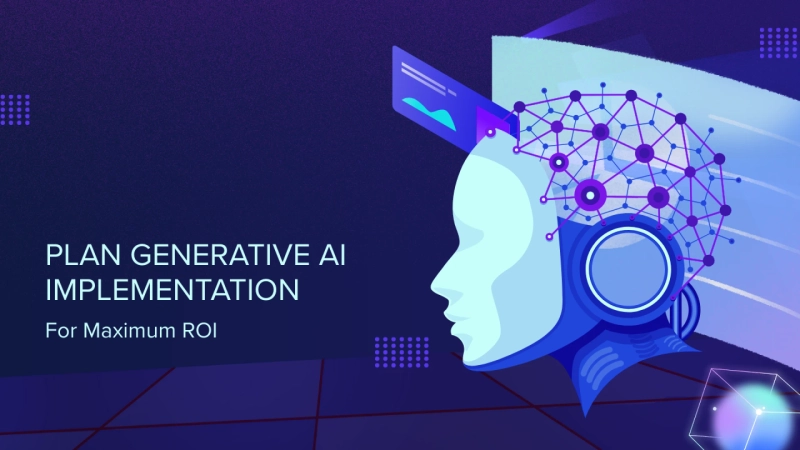 How Enterprises Can Plan Generative AI Implementation for Maximum ROI 